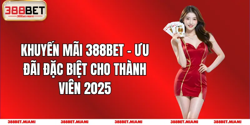 Khuyến Mãi 388BET - Ưu Đãi Đặc Biệt Cho Thành Viên 2025